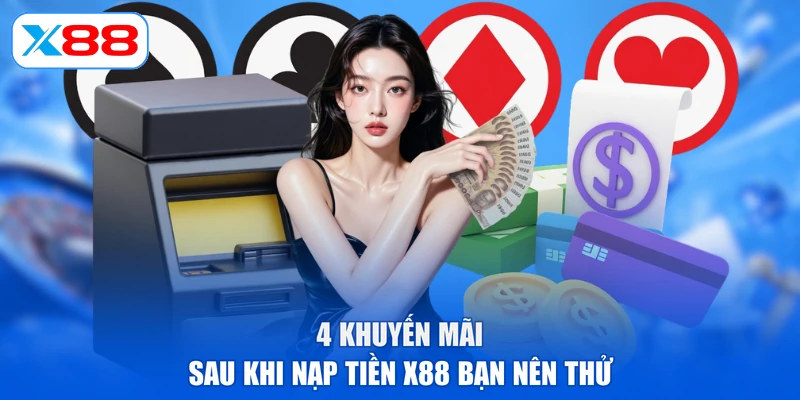 4 khuyến mãi sau khi nạp tiền X88 bạn nên thử