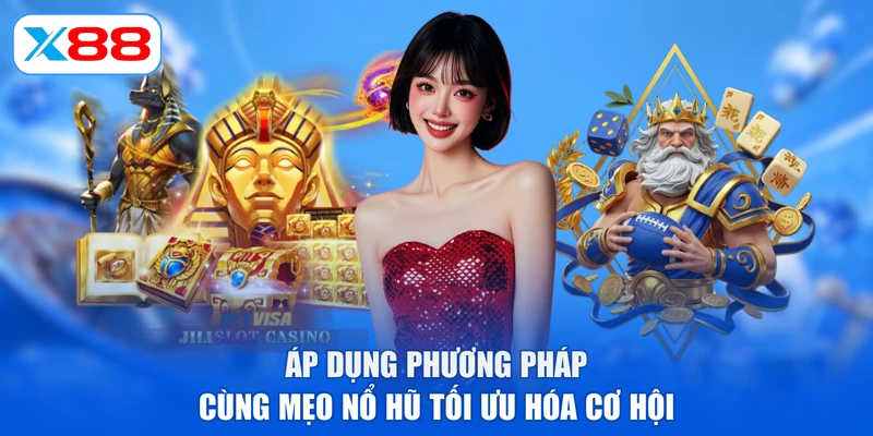 Áp dụng phương pháp cùng mẹo nổ hũ tối ưu hóa cơ hội
