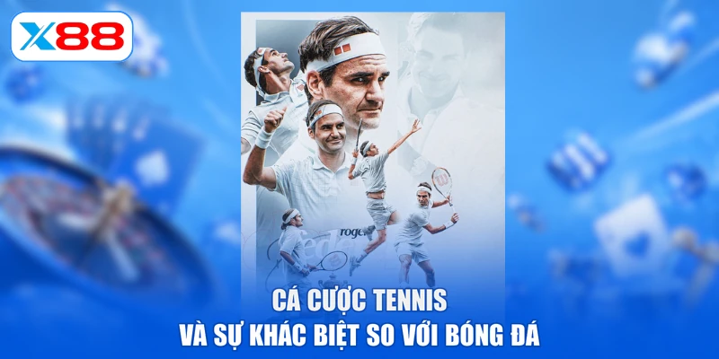 Cá cược tennis và sự khác biệt so với bóng đá