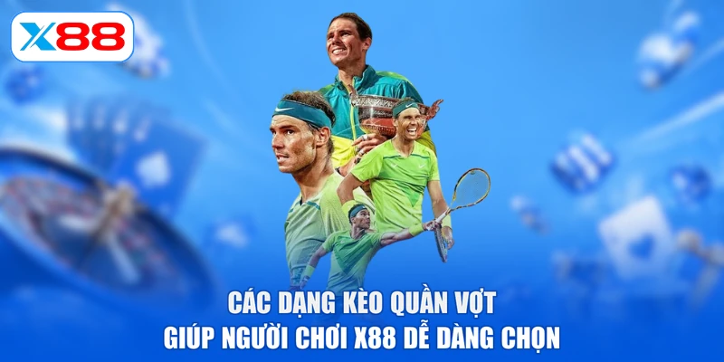 Các dạng kèo quần vợt giúp người chơi X88 dễ dàng chọn