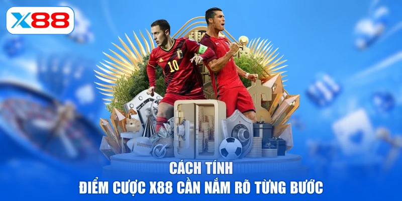 Cách tính điểm cược X88 cần nắm rõ từng bước