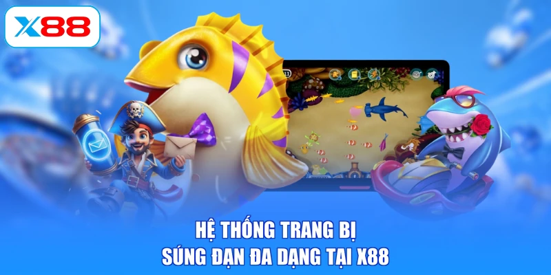 Hệ thống trang bị súng đạn đa dạng tại X88