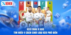 Kèo Châu Á X88 - Tìm Hiểu 4 Cách Chơi Loại Kèo Phổ Biến