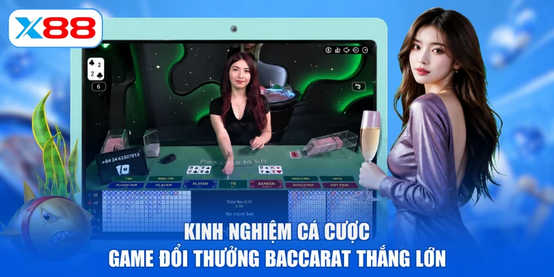 Kinh nghiệm cá cược game đổi thưởng Baccarat thắng lớn