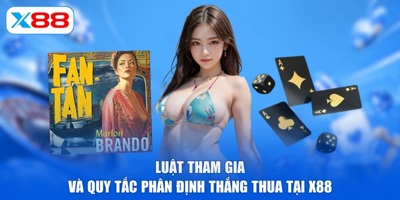Luật tham gia và quy tắc phân định thắng thua tại X88