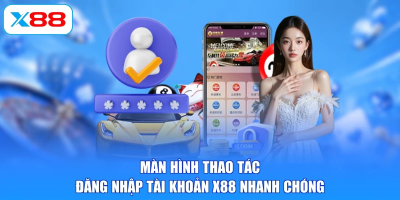 Màn hình thao tác đăng nhập tài khoản X88 nhanh chóng