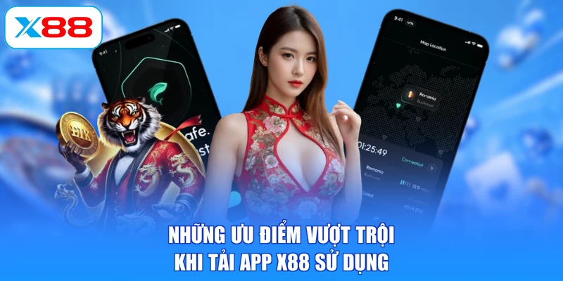 Những ưu điểm vượt trội khi tải app X88 sử dụng