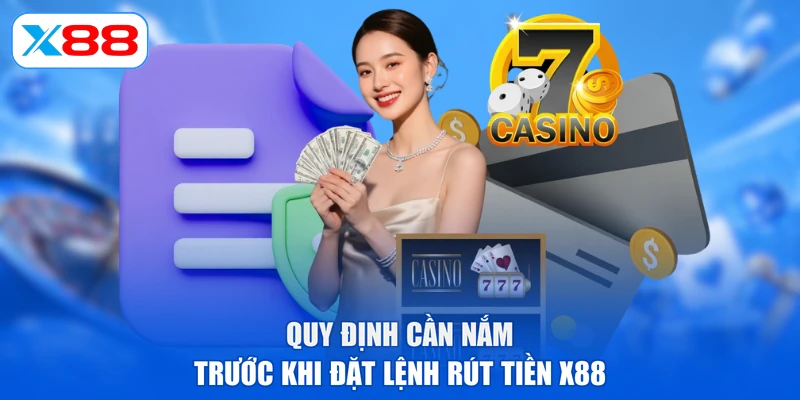 Quy định cần nắm trước khi đặt lệnh rút tiền X88