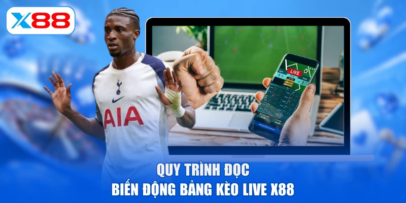 Quy trình đọc biến động bảng kèo live X88