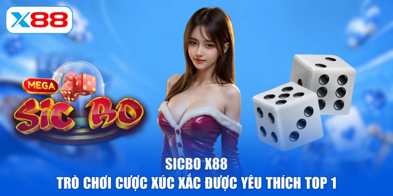 Sicbo X88 | Trò Chơi Cược Xúc Xắc Được Yêu Thích TOP 1