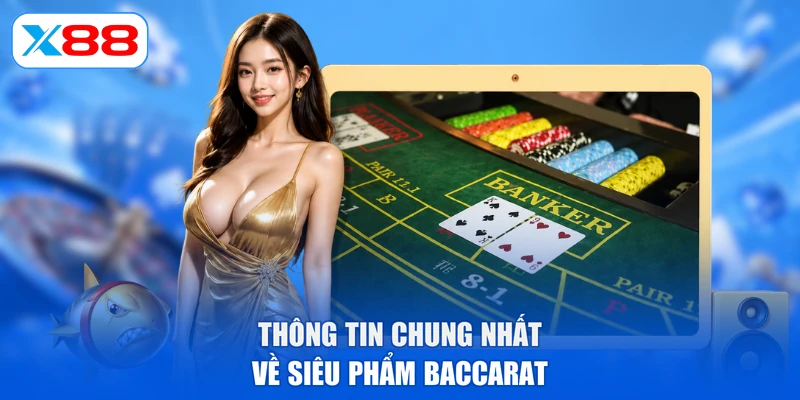 Thông tin chung nhất về siêu phẩm Baccarat