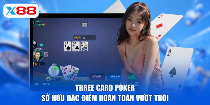 Three card poker sở hữu đặc điểm hoàn toàn vượt trội