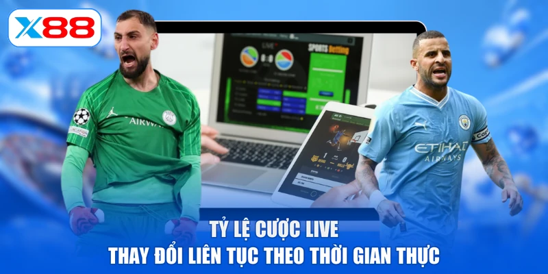 Tỷ lệ cược live thay đổi liên tục theo thời gian thực